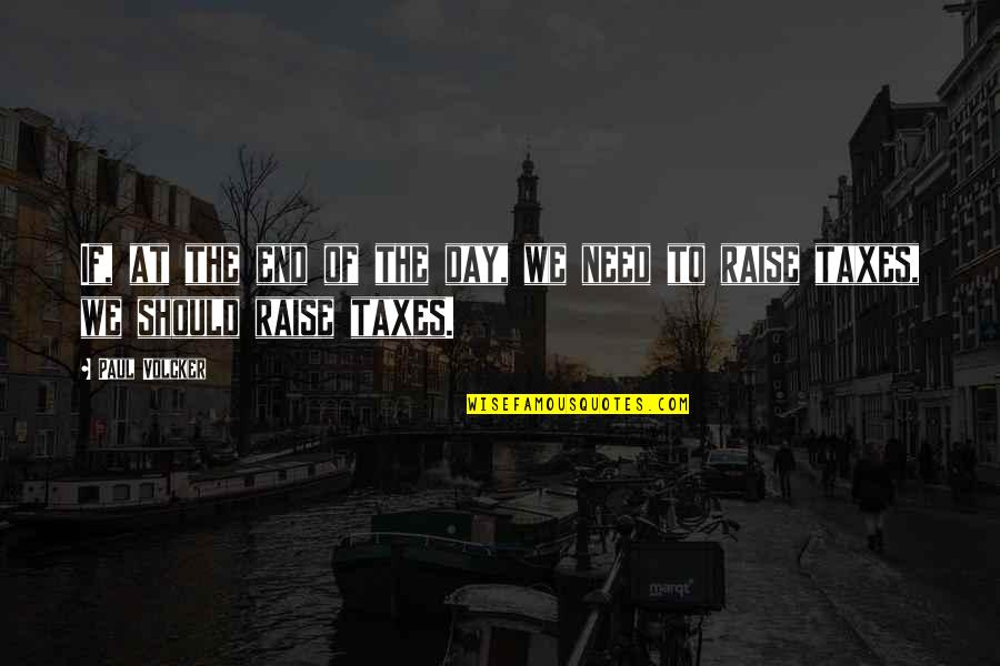 Ortodoxa Centralizada Quotes By Paul Volcker: If, at the end of the day, we
