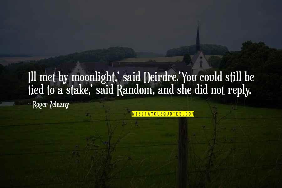 Ortodoxa Russa Quotes By Roger Zelazny: Ill met by moonlight,' said Deirdre.'You could still Ortodoxa Russa Quotes By Roger Zelazny: Ill met by moonlight,' said Deirdre.'You could still