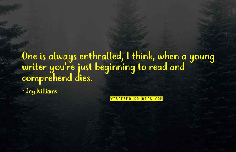 Ortodoxia Md Quotes By Joy Williams: One is always enthralled, I think, when a