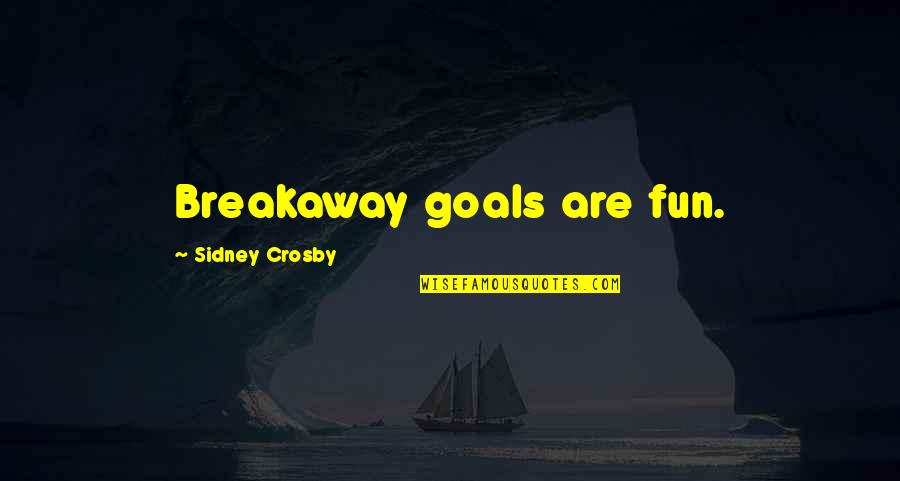 Ortolana Quotes By Sidney Crosby: Breakaway goals are fun.