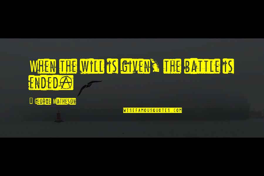Ortolano Abilene Quotes By George Matheson: When the will is given, the battle is Ortolano Abilene Quotes By George Matheson: When the will is given, the battle is
