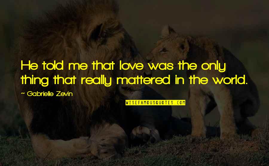 Ortolans Bird Quotes By Gabrielle Zevin: He told me that love was the only