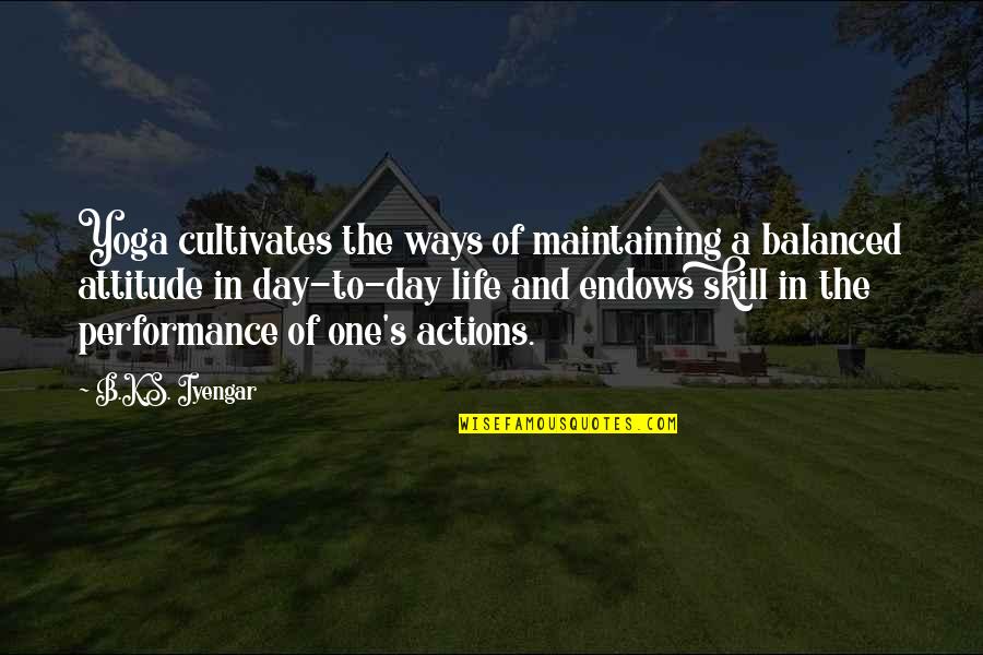 Ortolans En Quotes By B.K.S. Iyengar: Yoga cultivates the ways of maintaining a balanced