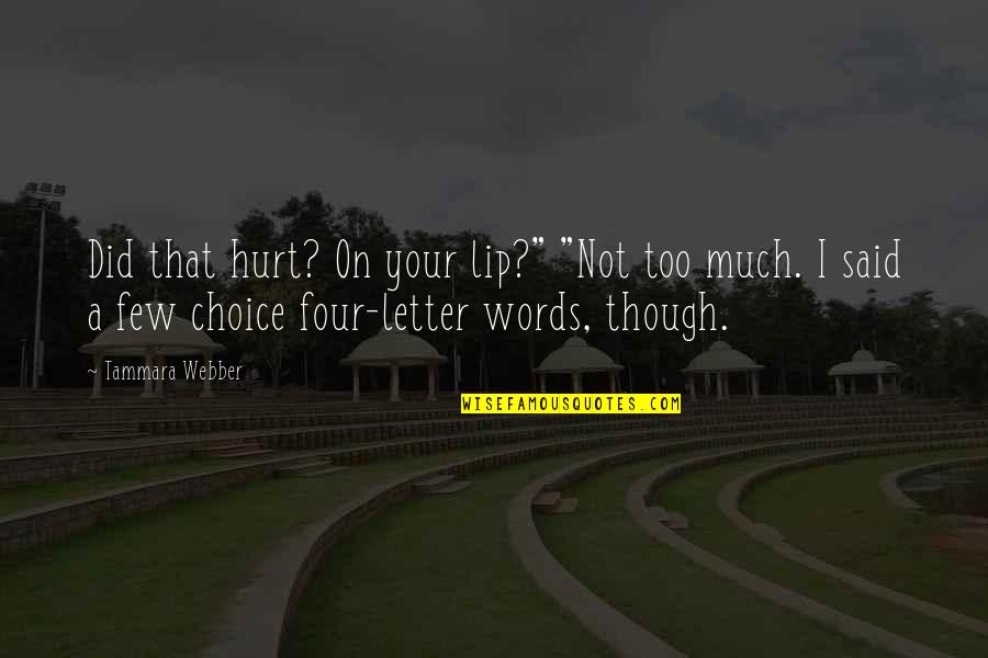 Ortoobuv Quotes By Tammara Webber: Did that hurt? On your lip?" "Not too