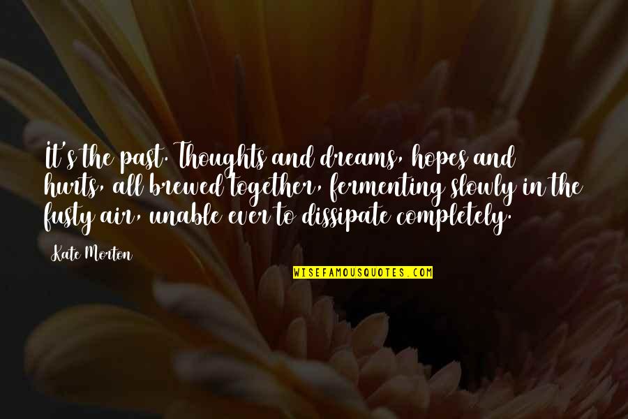 Ortopedia Moderna Quotes By Kate Morton: It's the past. Thoughts and dreams, hopes and