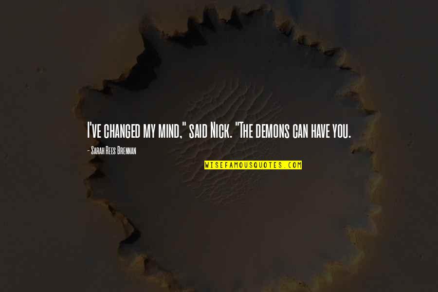 Ortoservis Quotes By Sarah Rees Brennan: I've changed my mind," said Nick. "The demons Ortoservis Quotes By Sarah Rees Brennan: I've changed my mind," said Nick. "The demons