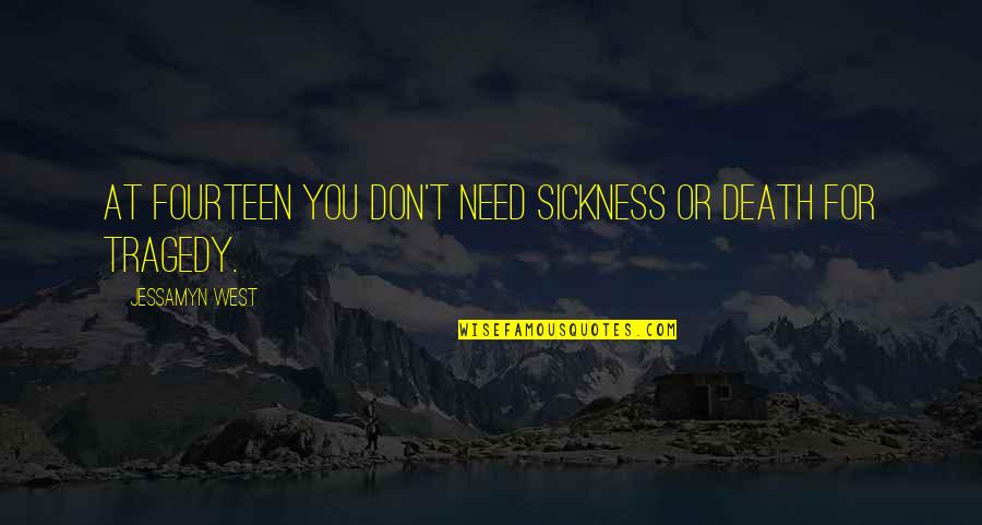 Ortquist Associates Quotes By Jessamyn West: At fourteen you don't need sickness or death Ortquist Associates Quotes By Jessamyn West: At fourteen you don't need sickness or death