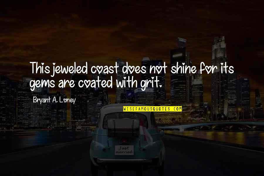 Ortrud Hauptli Quotes By Bryant A. Loney: This jeweled coast does not shine for its