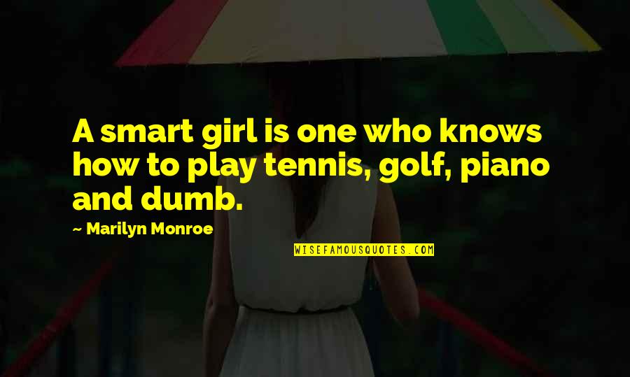 Ortuzar Gallery Quotes By Marilyn Monroe: A smart girl is one who knows how