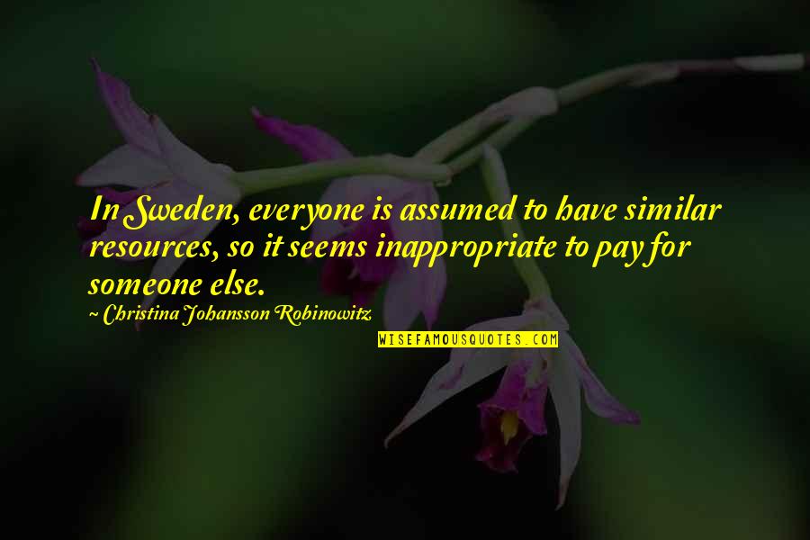 Ortuzar Projects Quotes By Christina Johansson Robinowitz: In Sweden, everyone is assumed to have similar