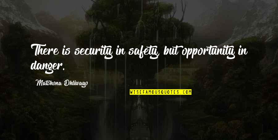 Ortuzar Projects Quotes By Matshona Dhliwayo: There is security in safety, but opportunity in