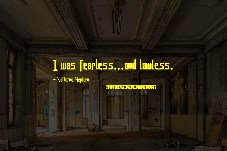 Ortwein Roofing Quotes By Katharine Hepburn: I was fearless...and lawless.