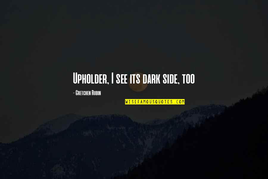 Oru Desathinte Katha Quotes By Gretchen Rubin: Upholder, I see its dark side, too Oru Desathinte Katha Quotes By Gretchen Rubin: Upholder, I see its dark side, too