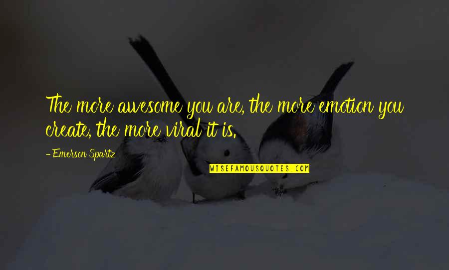 Orucu Batil Quotes By Emerson Spartz: The more awesome you are, the more emotion