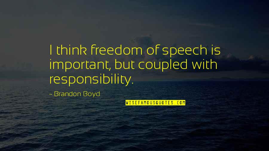 Orucu Bozan Quotes By Brandon Boyd: I think freedom of speech is important, but