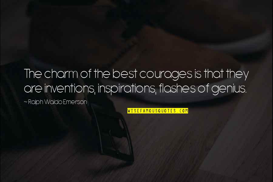 Orucun Vaxtlari Quotes By Ralph Waldo Emerson: The charm of the best courages is that