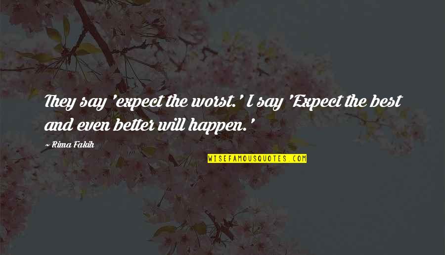 Oruga Dibujo Quotes By Rima Fakih: They say 'expect the worst.' I say 'Expect