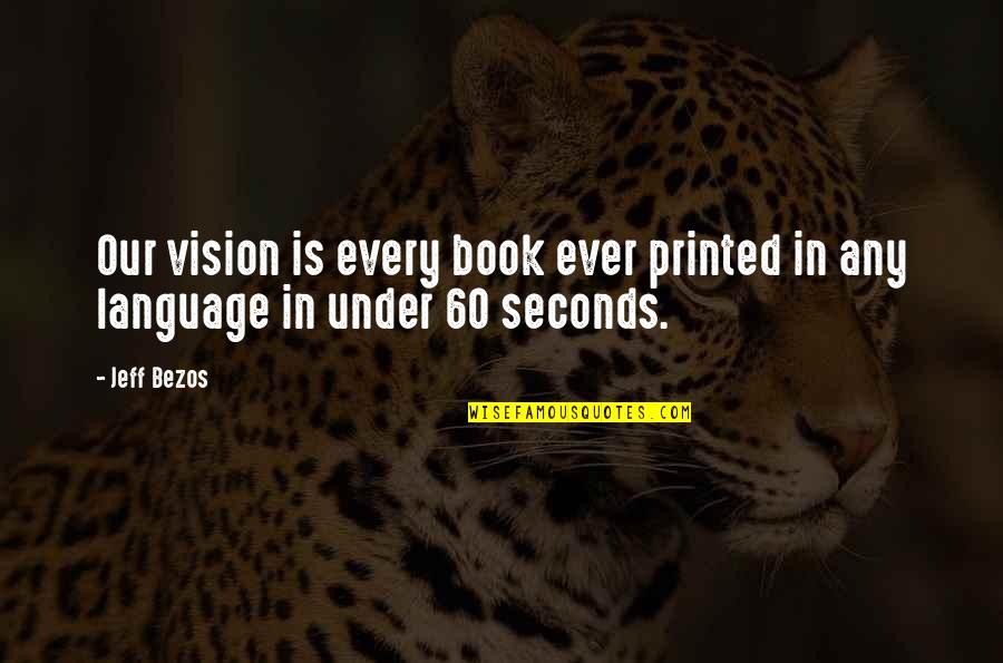 Oruga Quotes By Jeff Bezos: Our vision is every book ever printed in