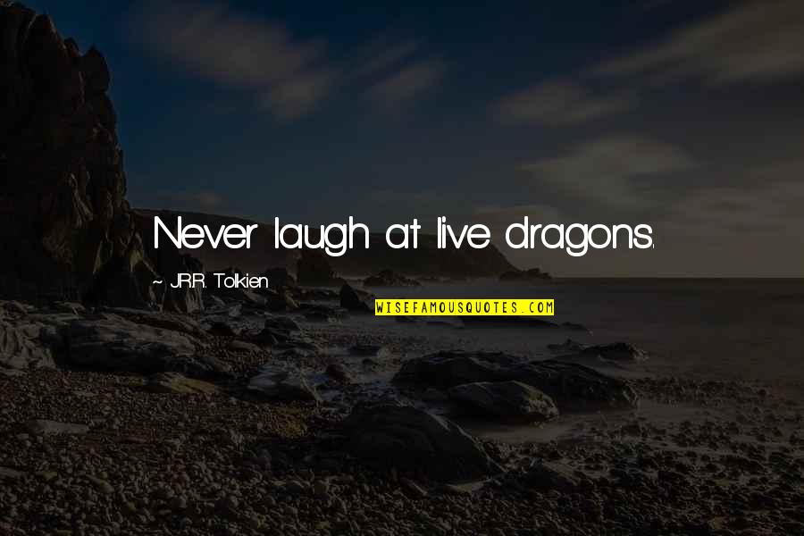 Orulunkvincent Quotes By J.R.R. Tolkien: Never laugh at live dragons.