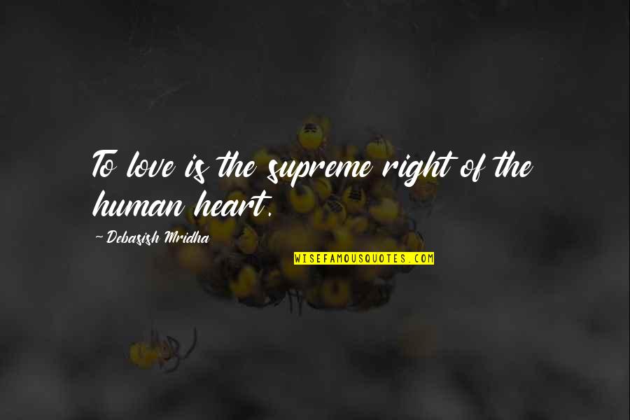 Orvalho Em Quotes By Debasish Mridha: To love is the supreme right of the