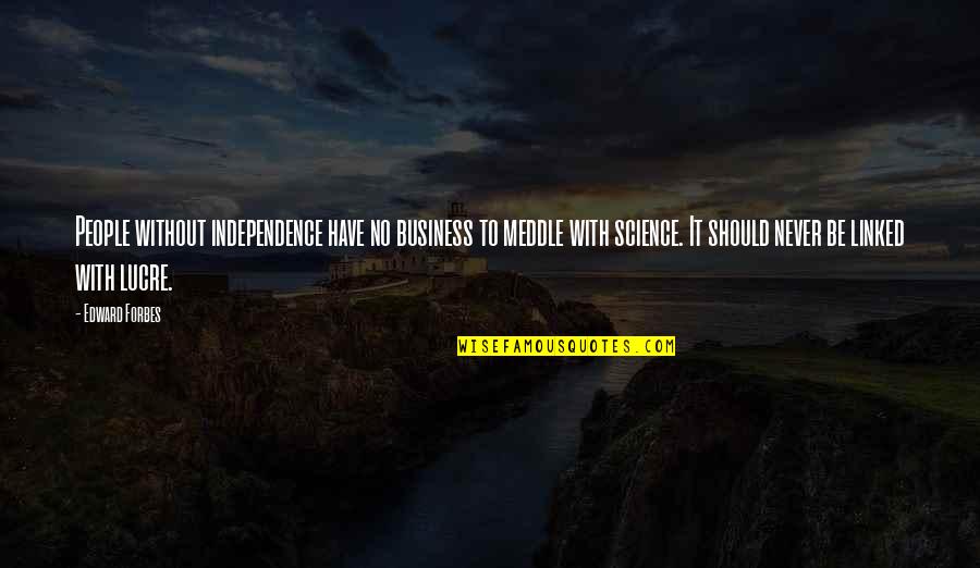 Orvalho Significado Quotes By Edward Forbes: People without independence have no business to meddle