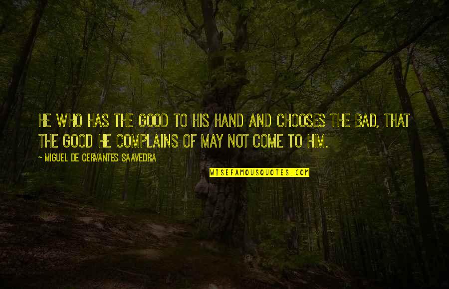 Orvel Peck Quotes By Miguel De Cervantes Saavedra: He who has the good to his hand Orvel Peck Quotes By Miguel De Cervantes Saavedra: He who has the good to his hand