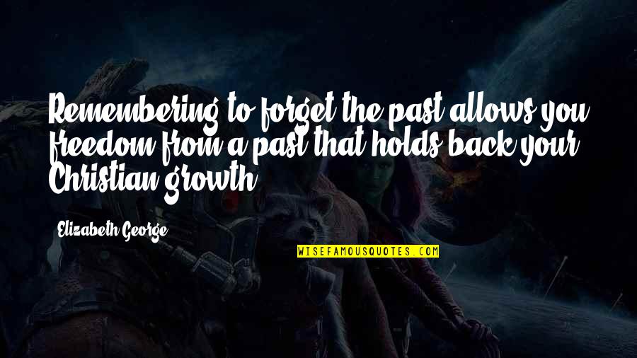 Orvels Deli Quotes By Elizabeth George: Remembering to forget the past allows you freedom Orvels Deli Quotes By Elizabeth George: Remembering to forget the past allows you freedom