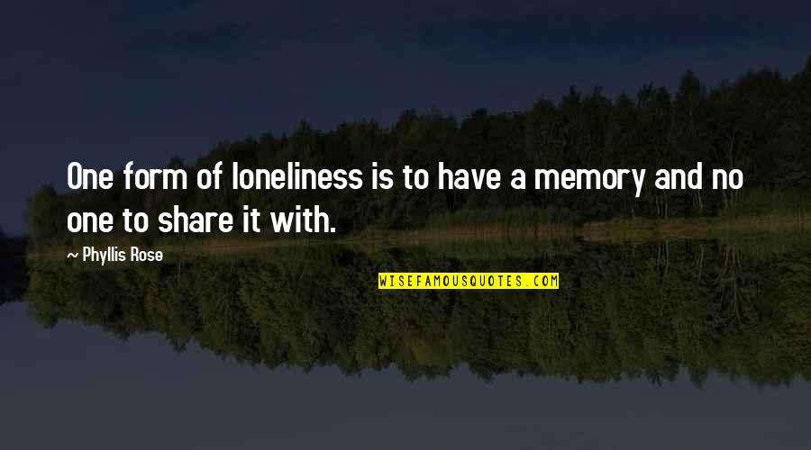 Orvels Deli Quotes By Phyllis Rose: One form of loneliness is to have a