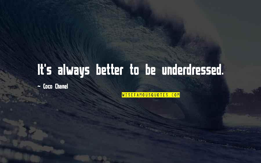 Orvid 19 Quotes By Coco Chanel: It's always better to be underdressed. Orvid 19 Quotes By Coco Chanel: It's always better to be underdressed.