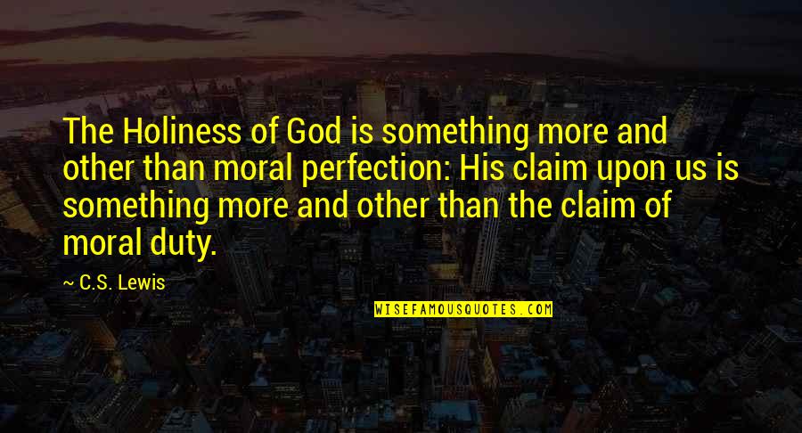 Orville Wilbur Wright Quotes By C.S. Lewis: The Holiness of God is something more and Orville Wilbur Wright Quotes By C.S. Lewis: The Holiness of God is something more and