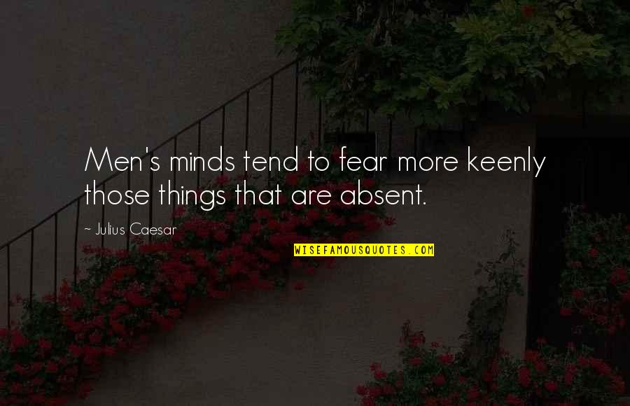 Orvin Quotes By Julius Caesar: Men's minds tend to fear more keenly those