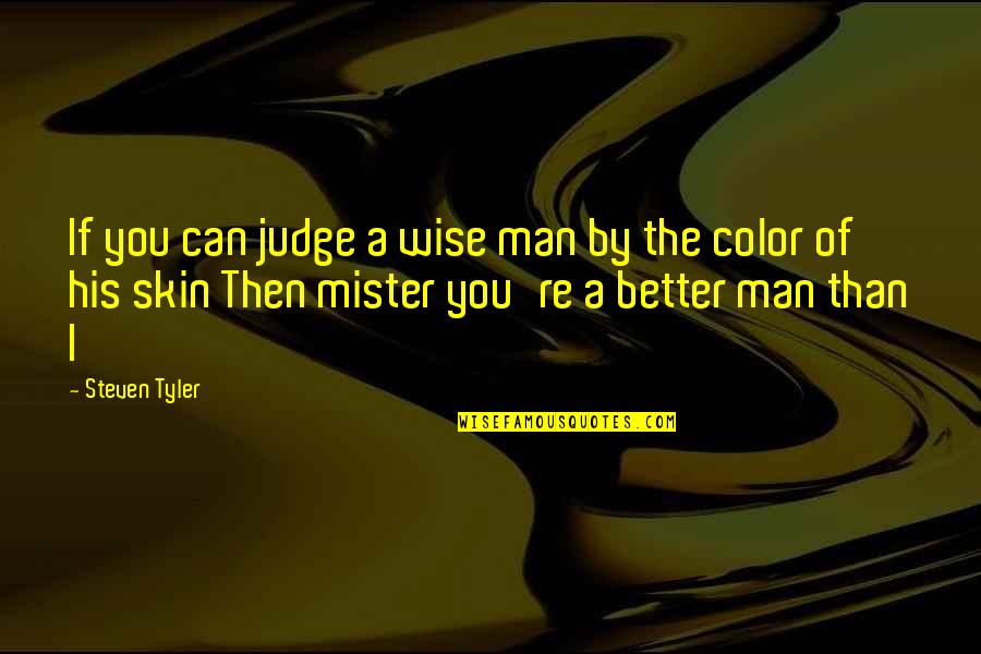 Orvin Quotes By Steven Tyler: If you can judge a wise man by