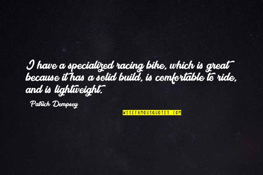 Orvo Quotes By Patrick Dempsey: I have a specialized racing bike, which is Orvo Quotes By Patrick Dempsey: I have a specialized racing bike, which is