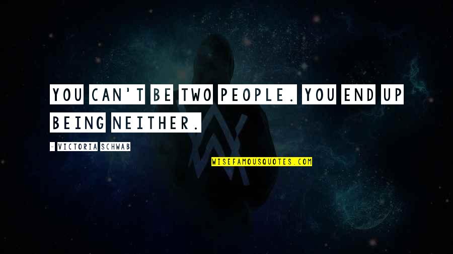 Orvo Quotes By Victoria Schwab: You can't be two people. You end up Orvo Quotes By Victoria Schwab: You can't be two people. You end up