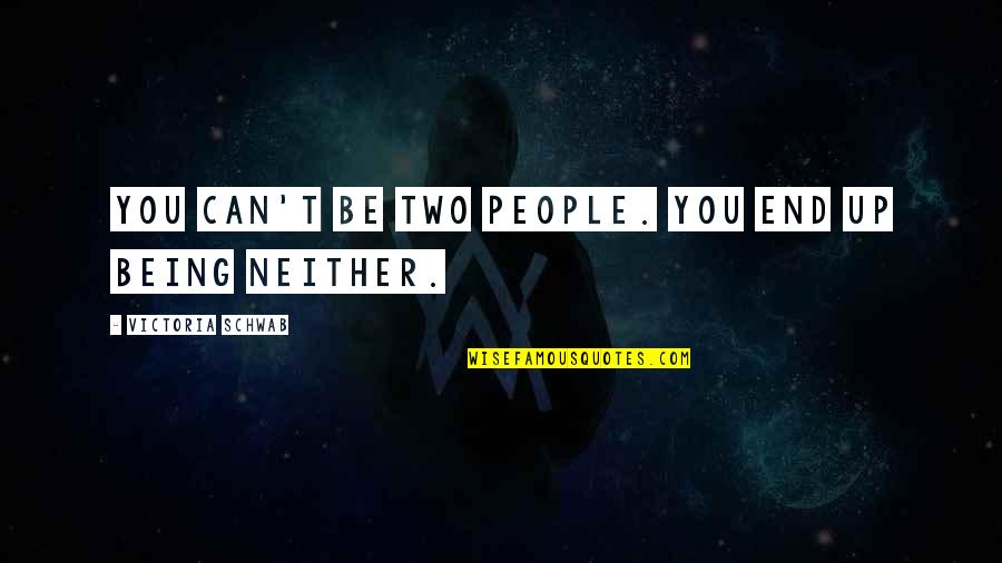 Orvo Quotes By Victoria Schwab: You can't be two people. You end up