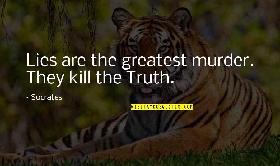 Orwell Future Quote Quotes By Socrates: Lies are the greatest murder. They kill the