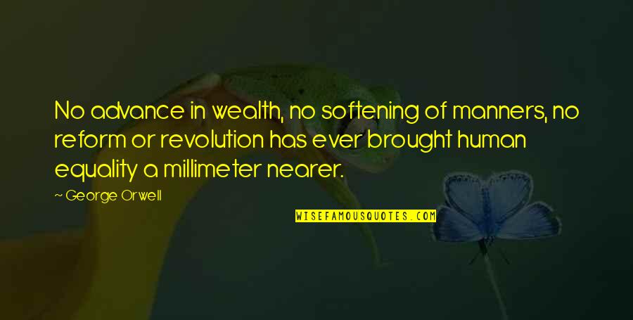Orwell George Quotes By George Orwell: No advance in wealth, no softening of manners,