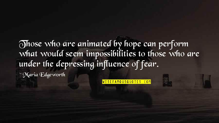 Orwell Love Quotes By Maria Edgeworth: Those who are animated by hope can perform