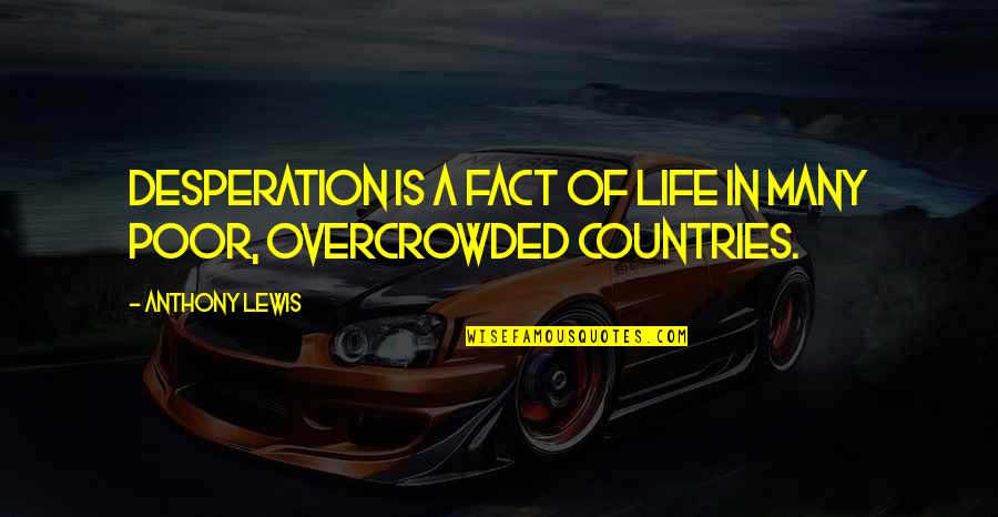 Orwell Pacifism Quotes By Anthony Lewis: Desperation is a fact of life in many