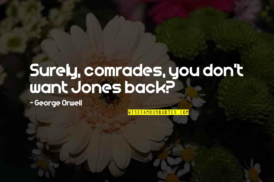 Orwell Pigs Quotes By George Orwell: Surely, comrades, you don't want Jones back?