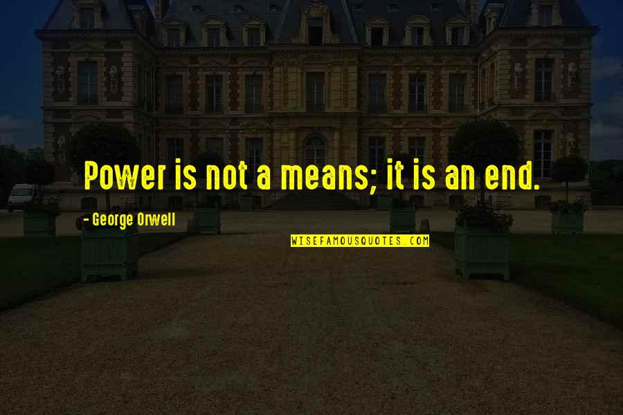 Orwell Power Quotes By George Orwell: Power is not a means; it is an