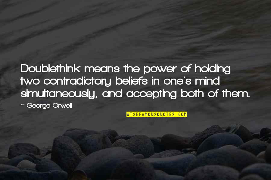 Orwell Power Quotes By George Orwell: Doublethink means the power of holding two contradictory
