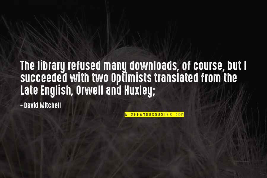 Orwell The Future Quotes By David Mitchell: The library refused many downloads, of course, but