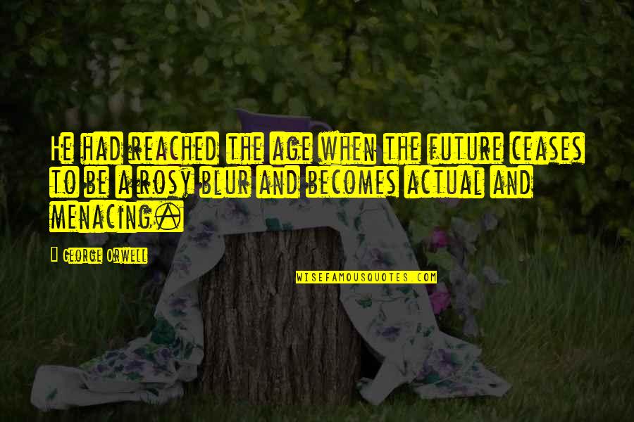 Orwell The Future Quotes By George Orwell: He had reached the age when the future
