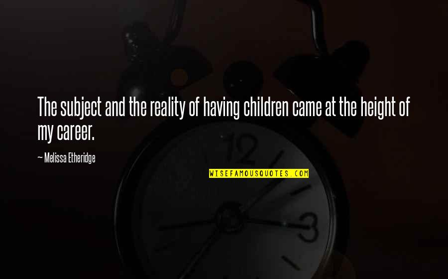 Orwell The Future Quotes By Melissa Etheridge: The subject and the reality of having children