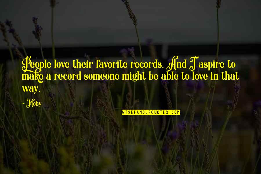 Orwell Vs Huxley Quotes By Moby: People love their favorite records. And I aspire Orwell Vs Huxley Quotes By Moby: People love their favorite records. And I aspire