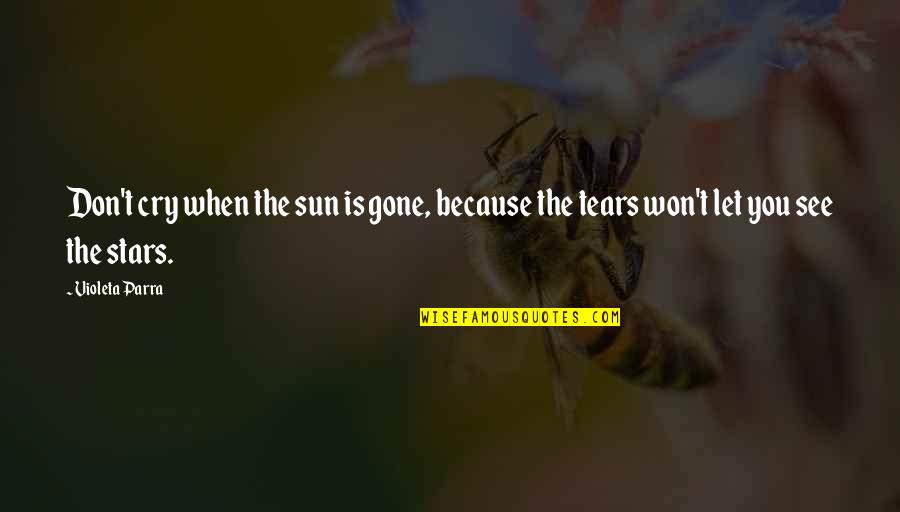 Orwellian Quote Quotes By Violeta Parra: Don't cry when the sun is gone, because