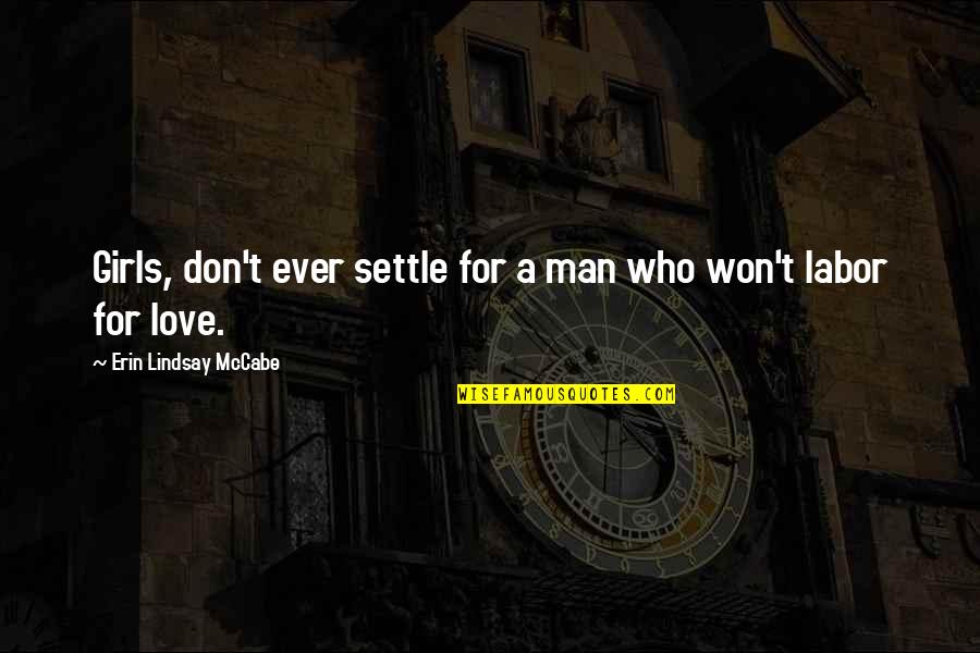 Orwellian Society Quotes By Erin Lindsay McCabe: Girls, don't ever settle for a man who