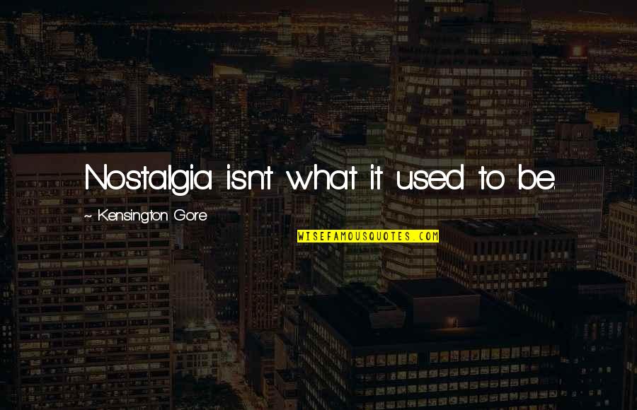 Orwells 1984 Thought Police Quotes By Kensington Gore: Nostalgia isn't what it used to be. Orwells 1984 Thought Police Quotes By Kensington Gore: Nostalgia isn't what it used to be.