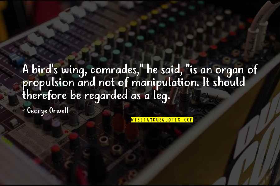 Orwell's Quotes By George Orwell: A bird's wing, comrades," he said, "is an